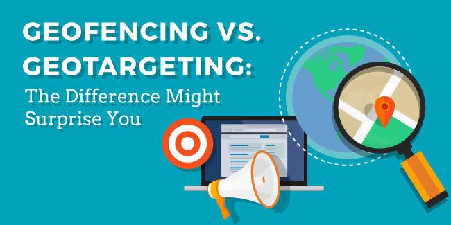 What are GeoFencing and GeoTargeting?