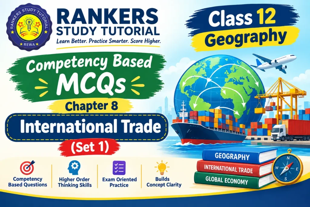 Class 12 Geography (Book I) Chapter 8 – International Trade (Set 1) class 12 geography chapter 8 international trade mcqs set 1