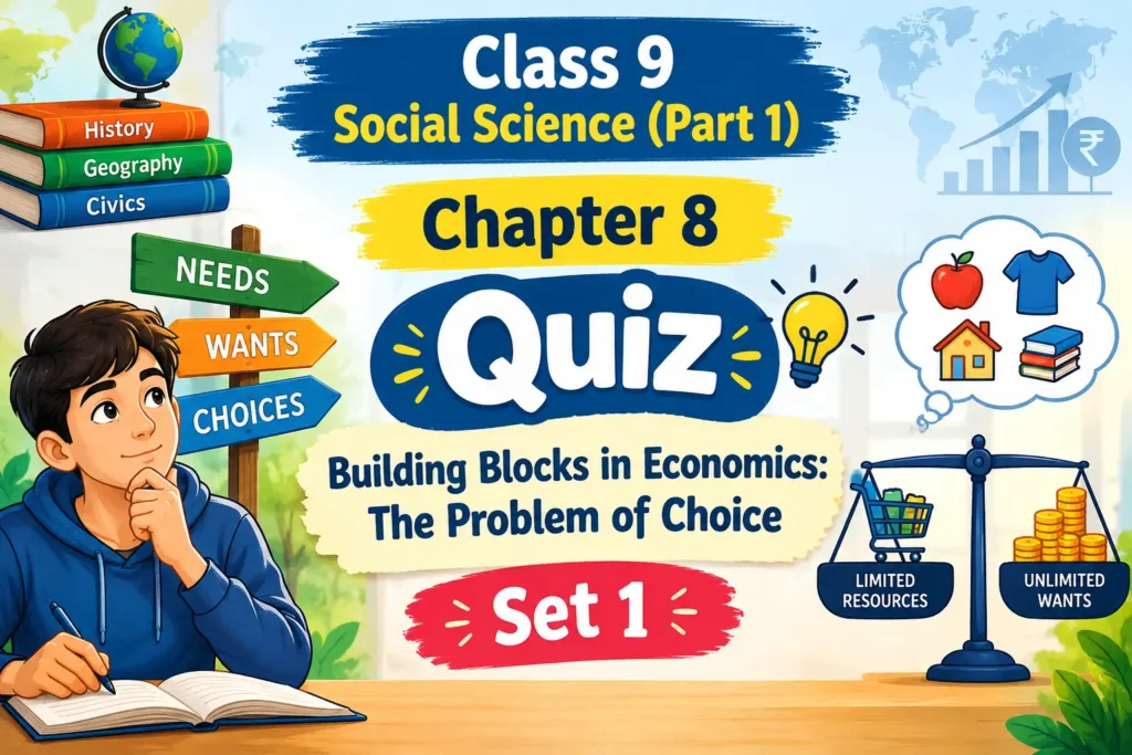 Home class 9 social science (part 1) chapter 8 quiz – building blocks in economics the problem of choice (set 1)